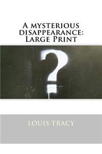 A Mysterious Disappearance: Large Print