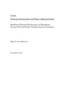 Modeling of Thermal Performance of Multiphase Nuclear Fuel Cell Under Variable Gravity Conditions