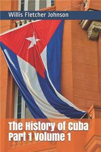 The History of Cuba Part 1 Volume 1