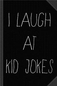 I Laugh at Kid Jokes Journal Notebook