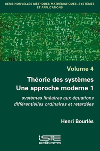 Theorie des systemes: Une approche moderne 1: systemes lineaires aux equations differentielles ordinaires et retardees