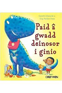 Paid a Gwadd Deinosor i Ginio