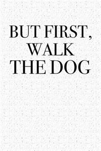 But First, Walk the Dog
