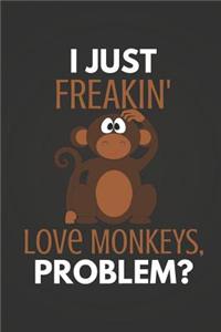 I Just Freakin' Love Monkeys Problem?