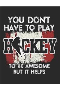 You Don't Have To Play Hockey To Be Awesome But It Helps