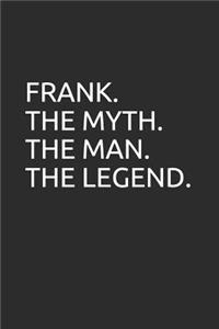 Frank. the Myth. the Man. the Legend.