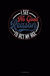 I See No Good Reason to ACT My Age