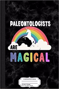 Paleontologists Are Magical Composition Notebook