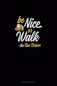 Be Nice or Walk - The Bus Driver