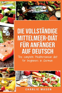 Die vollständige Mittelmeer-Diät für Anfänger auf Deutsch/ The complete Mediterranean diet for beginners in German