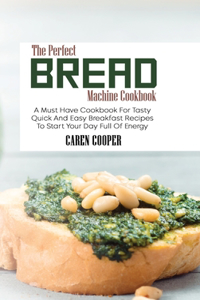 The Perfect Bread Machine Cookbook