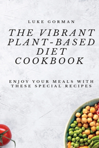Vibrant Plant-Based Diet Cookbook