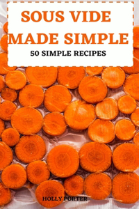Sous Vide Made Simple 50 Simple Recipes