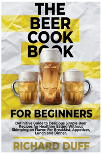 The Beer Cookbook for Beginners