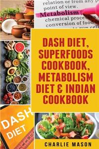 Dash Diet, Superfoods Cookbook, Metabolism Diet & Indian Cookbook