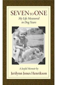Seven to One: My Life Measured in Dog Years