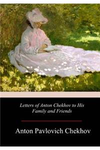 Letters of Anton Chekhov to His Family and Friends
