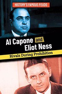 Al Capone and Eliot Ness: Rivals During Prohibition