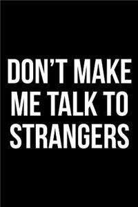 Don't Make Me Talk to Strangers