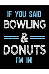 If You Said Bowling & Donuts I'm in