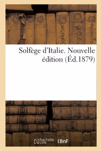 Solfège d'Italie. Nouvelle Édition: Leçons Dans Toutes Les Clefs d'Ut, Dans Toutes Les Clefs de Fa Et En Changements de Clefs