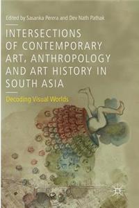 Intersections of Contemporary Art, Anthropology and Art History in South Asia