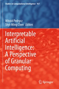 Interpretable Artificial Intelligence: A Perspective of Granular Computing