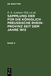Sammlung Der Für Die Königlich Preussische Rhein-Provinz Seit Dem Jahre 1813. Band 2