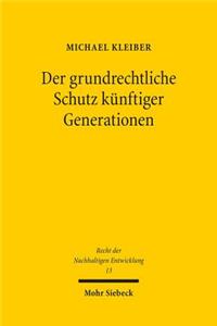 Der Grundrechtliche Schutz Kunftiger Generationen