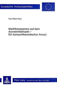 Markttransparenz Auf Dem Arzneimittelmarkt - Ein Konsumtheoretischer Ansatz