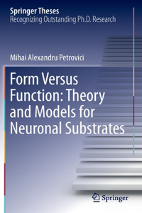 Form Versus Function: Theory and Models for Neuronal Substrates