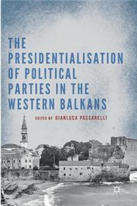 Presidentialisation of Political Parties in the Western Balkans