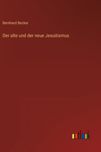 Der alte und der neue Jesuitismus