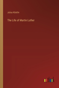 The Life of Martin Luther