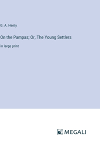 On the Pampas; Or, The Young Settlers