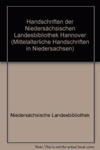 Mittelalterliche Handschriften in Niedersachsen / Die Handschriften Der Niedersachsischen Landesbibliothek Hannover