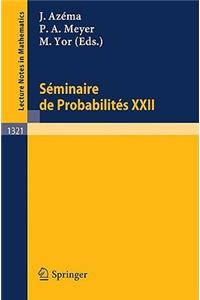 Seminaire de Probabilites XXII