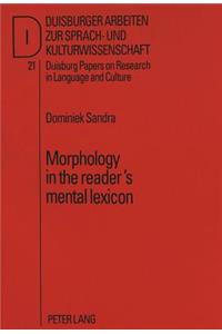 Morphology in the Reader's Mental Lexicon