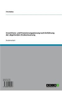 Investitions- Und Finanzierungsplanung Nach Einfuhrung Der Abgeltenden Zinsbesteuerung
