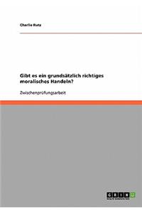 Gibt es ein grundsätzlich richtiges moralisches Handeln?