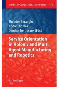 Service Orientation in Holonic and Multi Agent Manufacturing and Robotics
