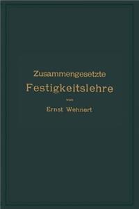Zusammengesetzte Festigkeitslehre nebst Aufgaben aus dem Gebiete des Maschinenbaues und der Baukonstruktion