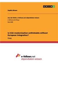 Is Irish modernisation unthinkable without European Integration?