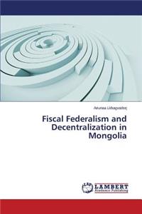 Fiscal Federalism and Decentralization in Mongolia