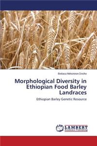 Morphological Diversity in Ethiopian Food Barley Landraces