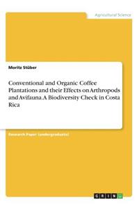 Conventional and Organic Coffee Plantations and their Effects on Arthropods and Avifauna. A Biodiversity Check in Costa Rica