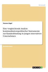 Eine vergleichende Analyse kommunikationspolitischer Instrumente zur Kundenbindung in jungen innovativen Unternehmen