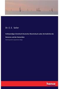 Vollstaendiges Griechisch-Deutsches Woerterbuch ueber die Gedichte des Homeros und der Homeriden