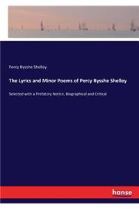 Lyrics and Minor Poems of Percy Bysshe Shelley: Selected with a Prefatory Notice, Biographical and Critical