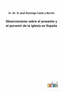 Observaciones sobre el presente y el porvenir de la iglesia en España